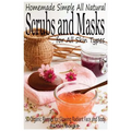 Scrubs and Masks: Make Healthy, Quick and Easy Recipes for Face and Body Exfoliating Scrubs with Nourishing Facial Masks for Different Skin Types - Paperback